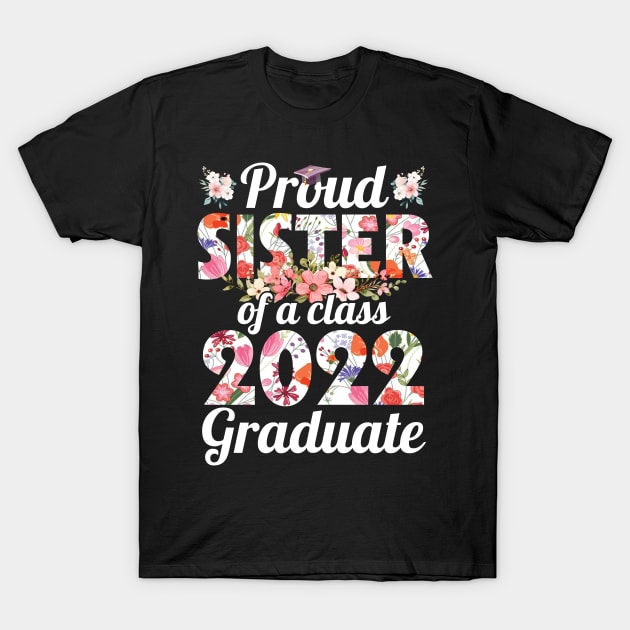 Flowers Proud Sister Of Class Of School 2022 Senior Graduate T-Shirt by Cowan79